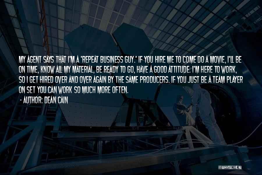 Dean Cain Quotes: My Agent Says That I'm A 'repeat Business Guy.' If You Hire Me To Come Do A Movie, I'll Be