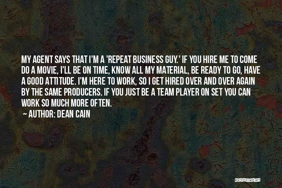 Dean Cain Quotes: My Agent Says That I'm A 'repeat Business Guy.' If You Hire Me To Come Do A Movie, I'll Be