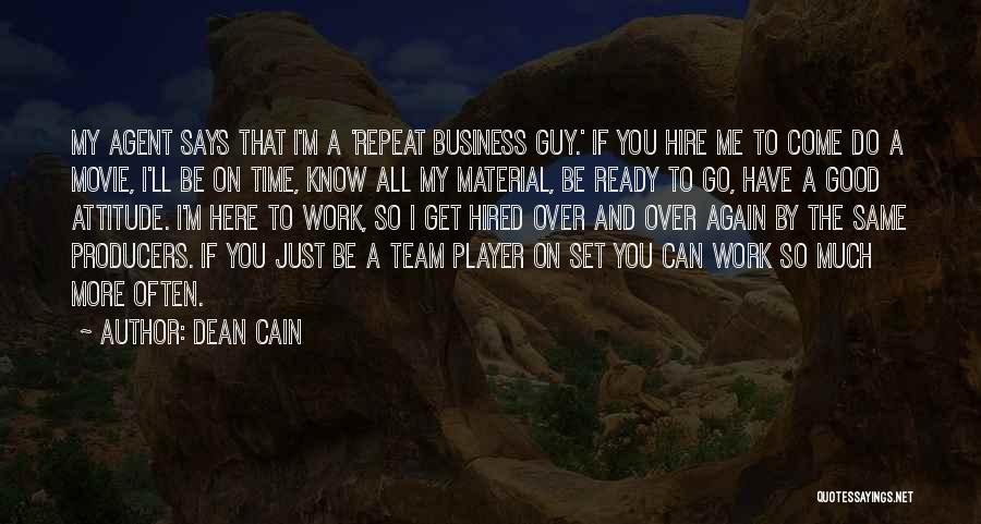 Dean Cain Quotes: My Agent Says That I'm A 'repeat Business Guy.' If You Hire Me To Come Do A Movie, I'll Be