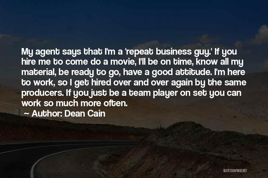 Dean Cain Quotes: My Agent Says That I'm A 'repeat Business Guy.' If You Hire Me To Come Do A Movie, I'll Be