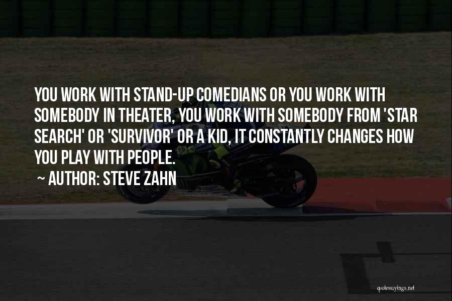 Steve Zahn Quotes: You Work With Stand-up Comedians Or You Work With Somebody In Theater, You Work With Somebody From 'star Search' Or