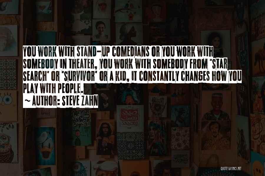 Steve Zahn Quotes: You Work With Stand-up Comedians Or You Work With Somebody In Theater, You Work With Somebody From 'star Search' Or