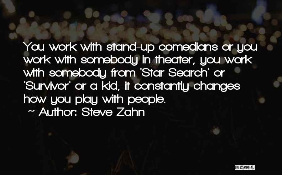 Steve Zahn Quotes: You Work With Stand-up Comedians Or You Work With Somebody In Theater, You Work With Somebody From 'star Search' Or