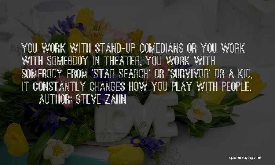 Steve Zahn Quotes: You Work With Stand-up Comedians Or You Work With Somebody In Theater, You Work With Somebody From 'star Search' Or