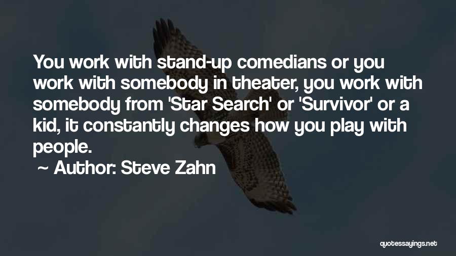 Steve Zahn Quotes: You Work With Stand-up Comedians Or You Work With Somebody In Theater, You Work With Somebody From 'star Search' Or