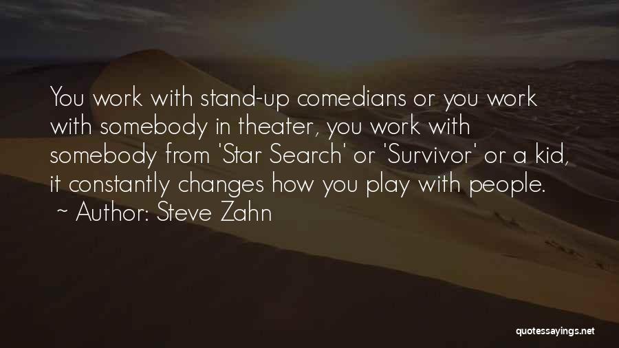 Steve Zahn Quotes: You Work With Stand-up Comedians Or You Work With Somebody In Theater, You Work With Somebody From 'star Search' Or