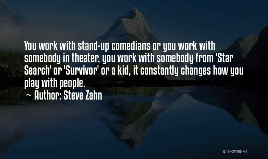 Steve Zahn Quotes: You Work With Stand-up Comedians Or You Work With Somebody In Theater, You Work With Somebody From 'star Search' Or