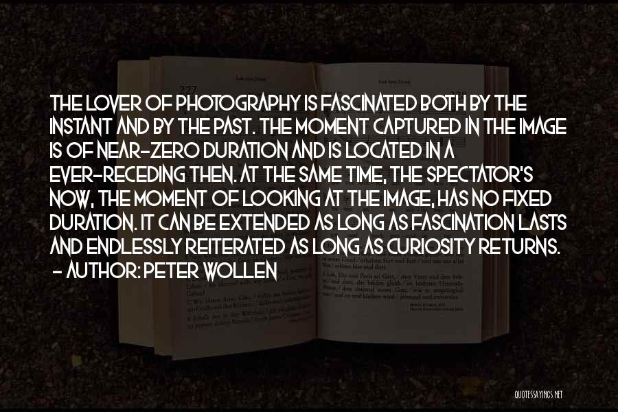 Peter Wollen Quotes: The Lover Of Photography Is Fascinated Both By The Instant And By The Past. The Moment Captured In The Image