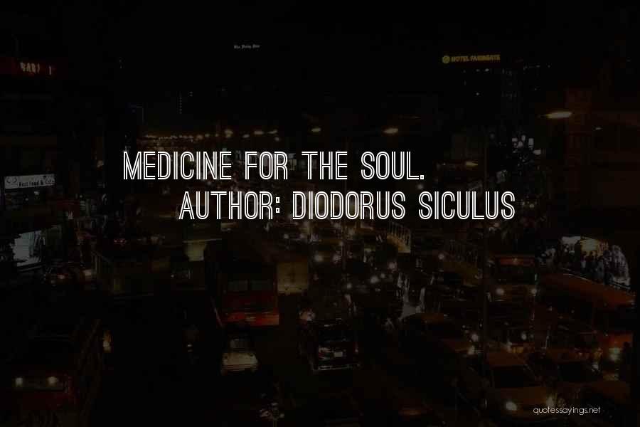 Diodorus Siculus Quotes: Medicine For The Soul.