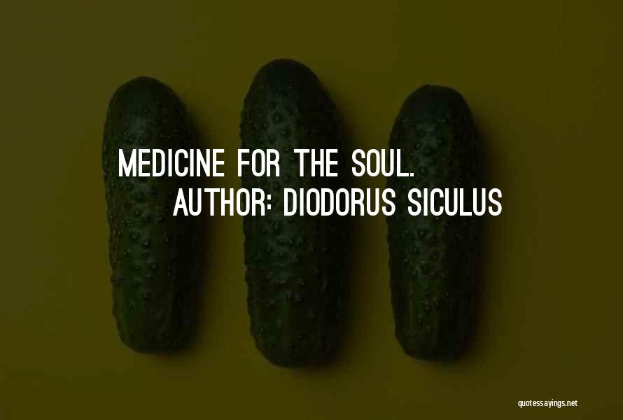 Diodorus Siculus Quotes: Medicine For The Soul.