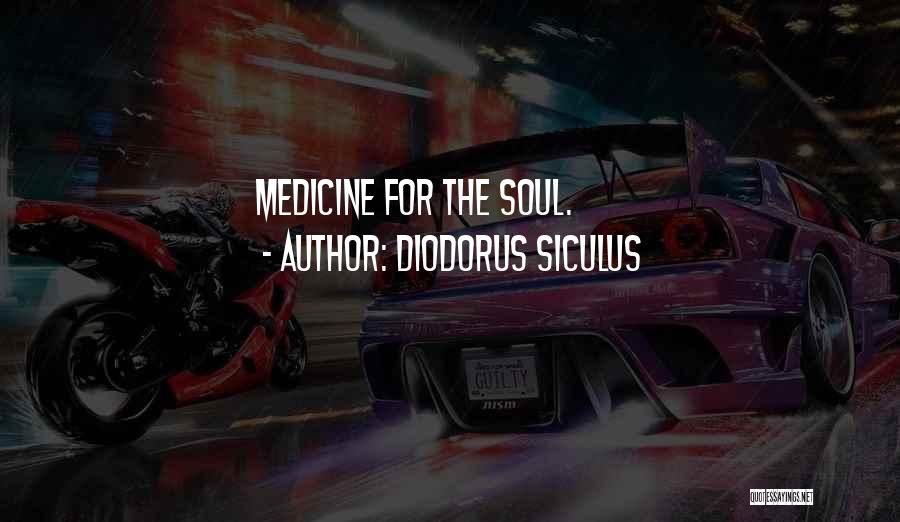 Diodorus Siculus Quotes: Medicine For The Soul.