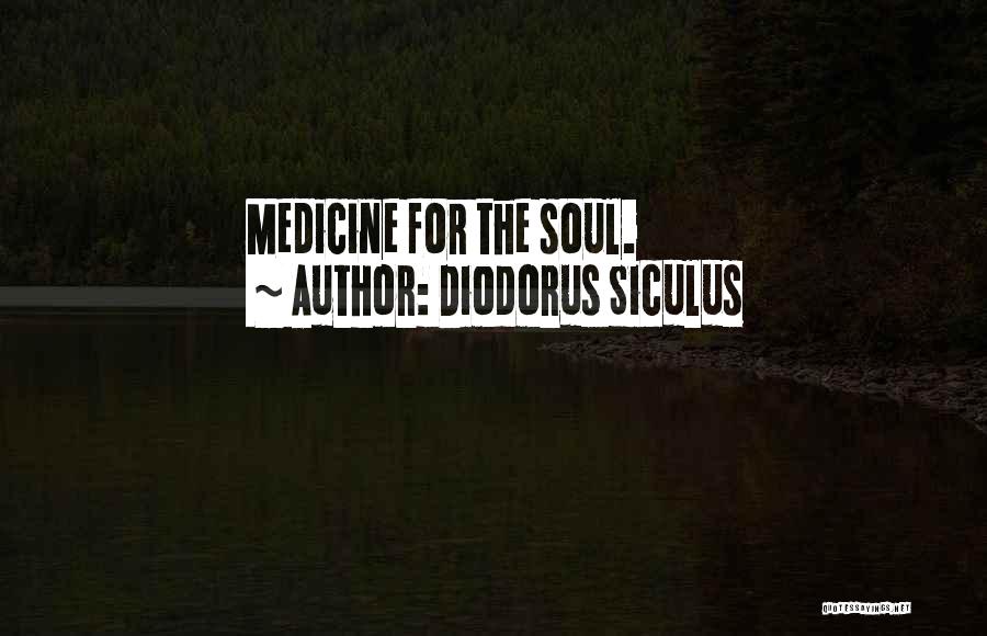 Diodorus Siculus Quotes: Medicine For The Soul.