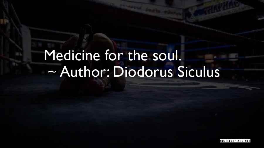 Diodorus Siculus Quotes: Medicine For The Soul.