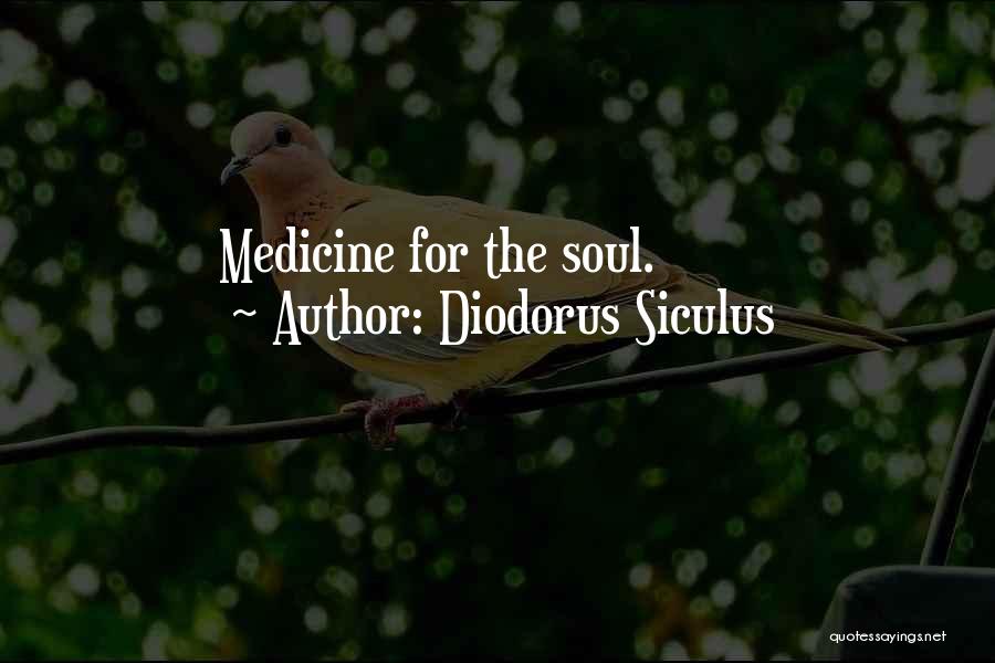 Diodorus Siculus Quotes: Medicine For The Soul.