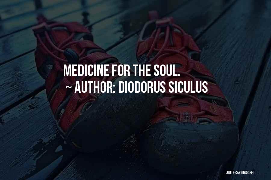 Diodorus Siculus Quotes: Medicine For The Soul.