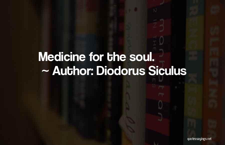 Diodorus Siculus Quotes: Medicine For The Soul.