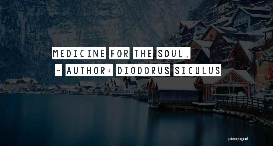 Diodorus Siculus Quotes: Medicine For The Soul.