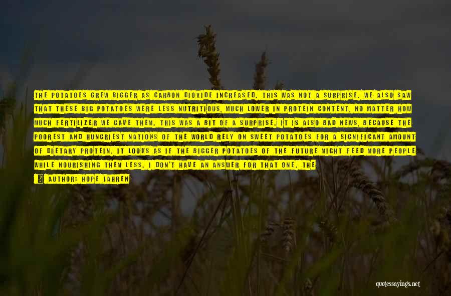 Hope Jahren Quotes: The Potatoes Grew Bigger As Carbon Dioxide Increased. This Was Not A Surprise. We Also Saw That These Big Potatoes