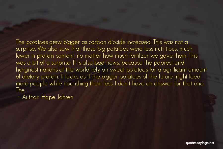 Hope Jahren Quotes: The Potatoes Grew Bigger As Carbon Dioxide Increased. This Was Not A Surprise. We Also Saw That These Big Potatoes