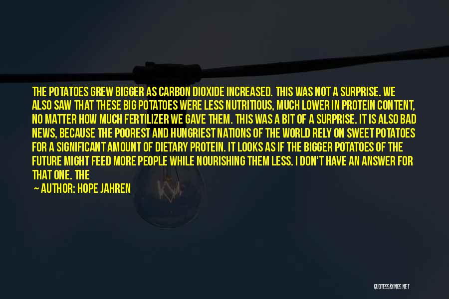 Hope Jahren Quotes: The Potatoes Grew Bigger As Carbon Dioxide Increased. This Was Not A Surprise. We Also Saw That These Big Potatoes