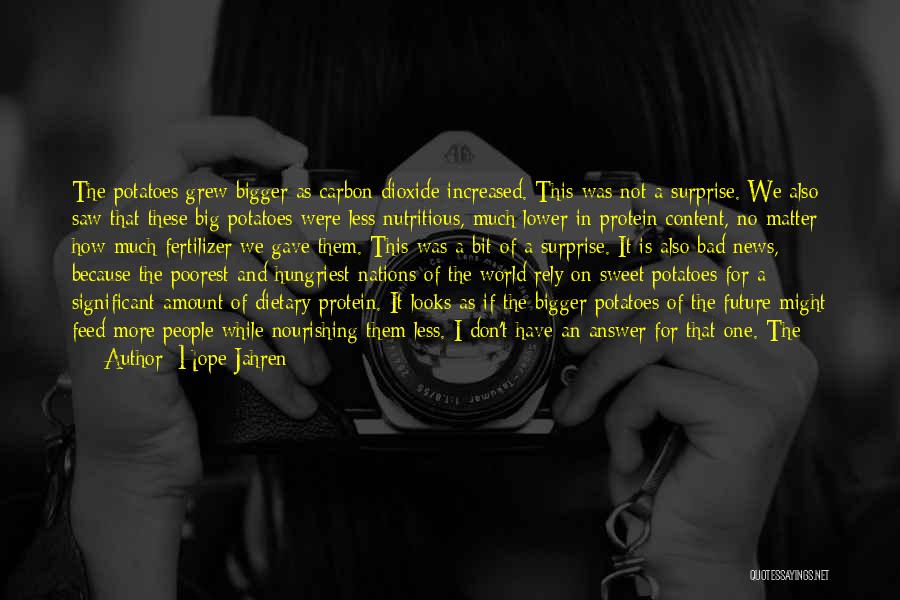 Hope Jahren Quotes: The Potatoes Grew Bigger As Carbon Dioxide Increased. This Was Not A Surprise. We Also Saw That These Big Potatoes
