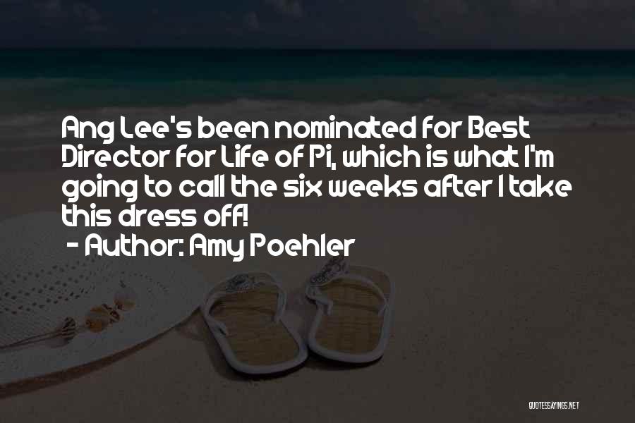 Amy Poehler Quotes: Ang Lee's Been Nominated For Best Director For Life Of Pi, Which Is What I'm Going To Call The Six
