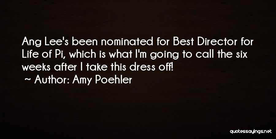 Amy Poehler Quotes: Ang Lee's Been Nominated For Best Director For Life Of Pi, Which Is What I'm Going To Call The Six