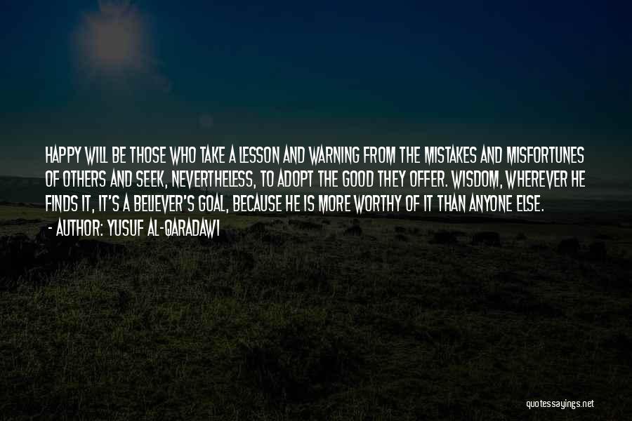 Yusuf Al-Qaradawi Quotes: Happy Will Be Those Who Take A Lesson And Warning From The Mistakes And Misfortunes Of Others And Seek, Nevertheless,