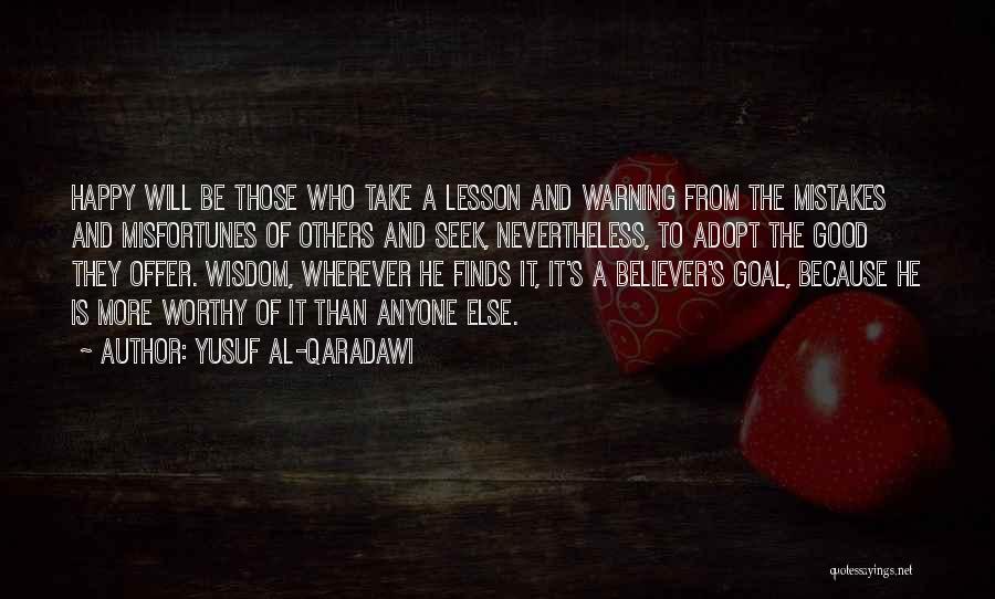 Yusuf Al-Qaradawi Quotes: Happy Will Be Those Who Take A Lesson And Warning From The Mistakes And Misfortunes Of Others And Seek, Nevertheless,