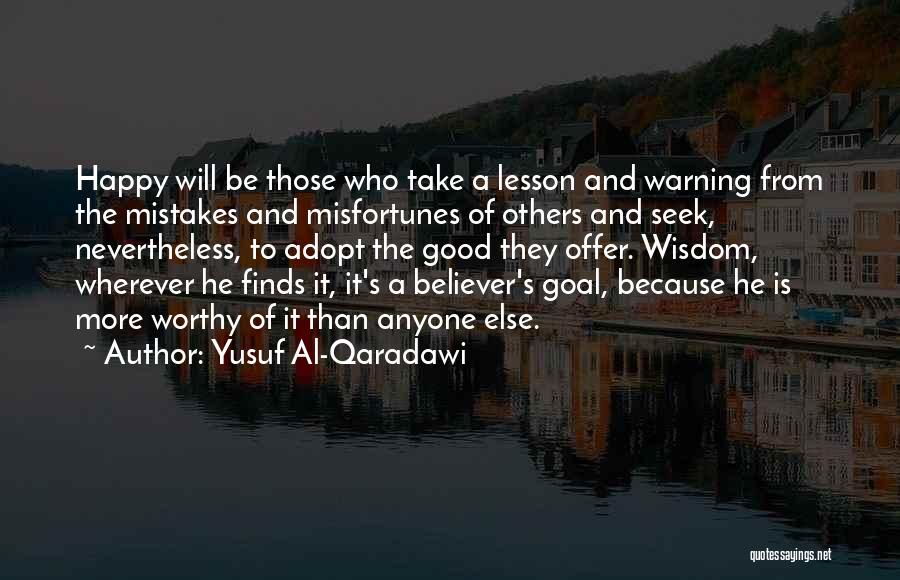 Yusuf Al-Qaradawi Quotes: Happy Will Be Those Who Take A Lesson And Warning From The Mistakes And Misfortunes Of Others And Seek, Nevertheless,