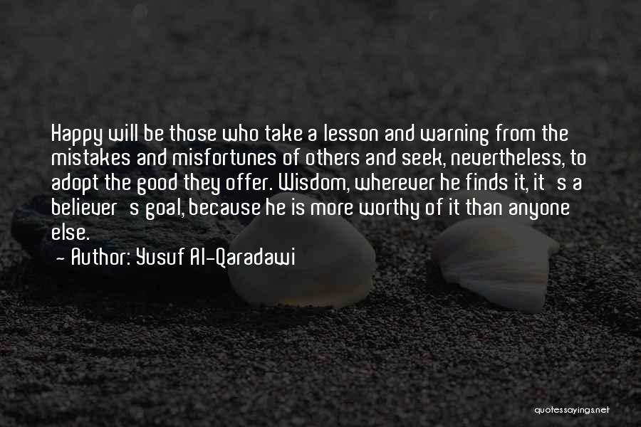 Yusuf Al-Qaradawi Quotes: Happy Will Be Those Who Take A Lesson And Warning From The Mistakes And Misfortunes Of Others And Seek, Nevertheless,