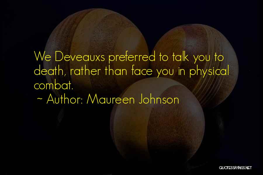 Maureen Johnson Quotes: We Deveauxs Preferred To Talk You To Death, Rather Than Face You In Physical Combat.