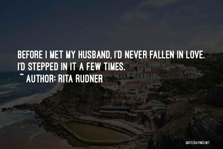 Rita Rudner Quotes: Before I Met My Husband, I'd Never Fallen In Love. I'd Stepped In It A Few Times.