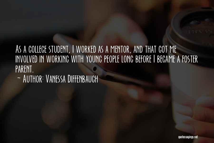 Vanessa Diffenbaugh Quotes: As A College Student, I Worked As A Mentor, And That Got Me Involved In Working With Young People Long