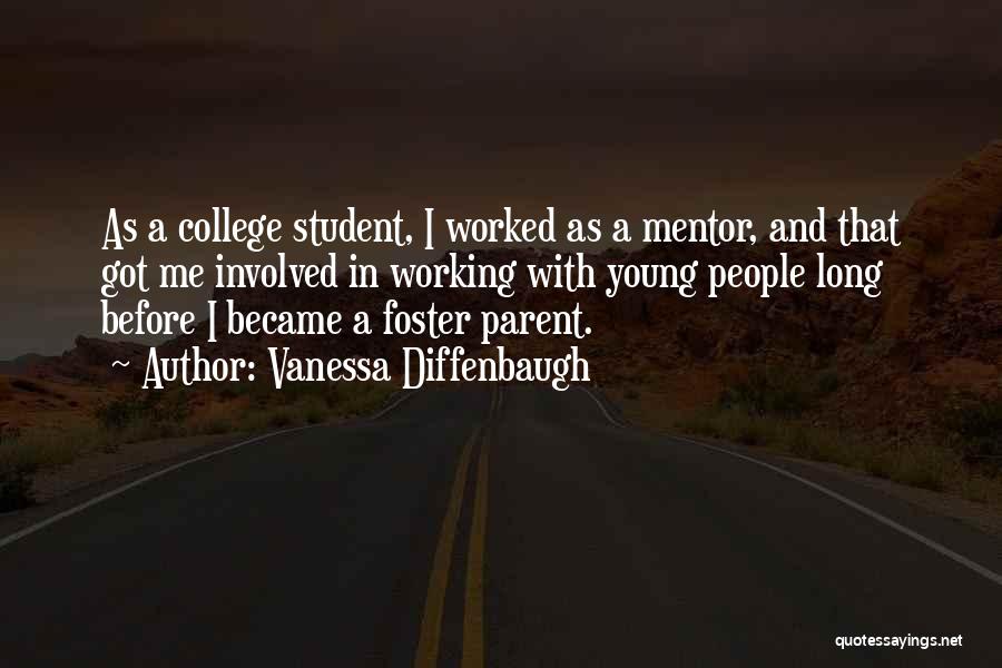 Vanessa Diffenbaugh Quotes: As A College Student, I Worked As A Mentor, And That Got Me Involved In Working With Young People Long