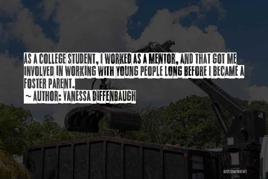 Vanessa Diffenbaugh Quotes: As A College Student, I Worked As A Mentor, And That Got Me Involved In Working With Young People Long