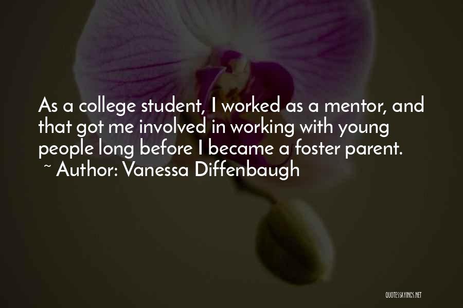 Vanessa Diffenbaugh Quotes: As A College Student, I Worked As A Mentor, And That Got Me Involved In Working With Young People Long