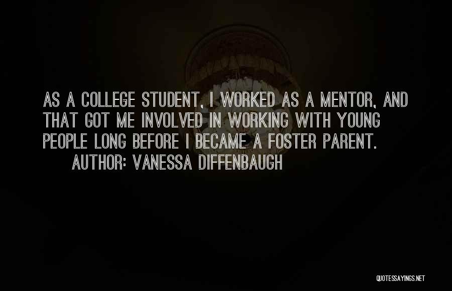 Vanessa Diffenbaugh Quotes: As A College Student, I Worked As A Mentor, And That Got Me Involved In Working With Young People Long