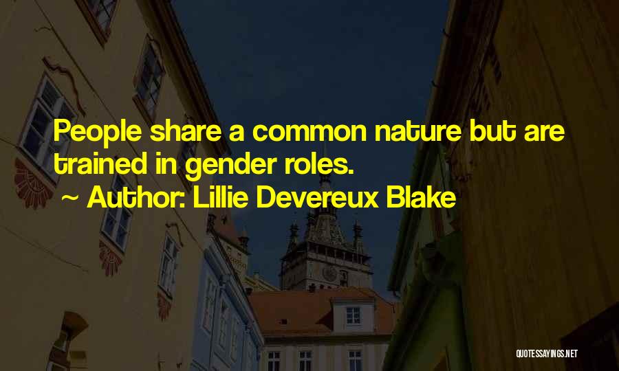 Lillie Devereux Blake Quotes: People Share A Common Nature But Are Trained In Gender Roles.