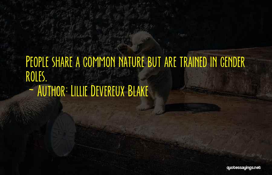 Lillie Devereux Blake Quotes: People Share A Common Nature But Are Trained In Gender Roles.