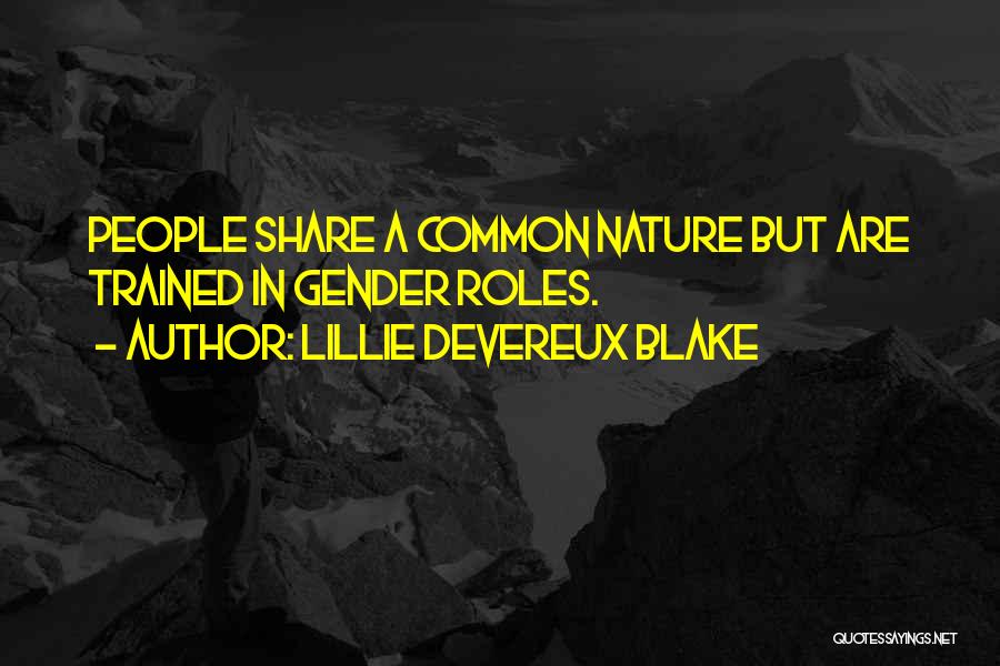 Lillie Devereux Blake Quotes: People Share A Common Nature But Are Trained In Gender Roles.