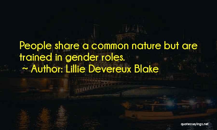 Lillie Devereux Blake Quotes: People Share A Common Nature But Are Trained In Gender Roles.