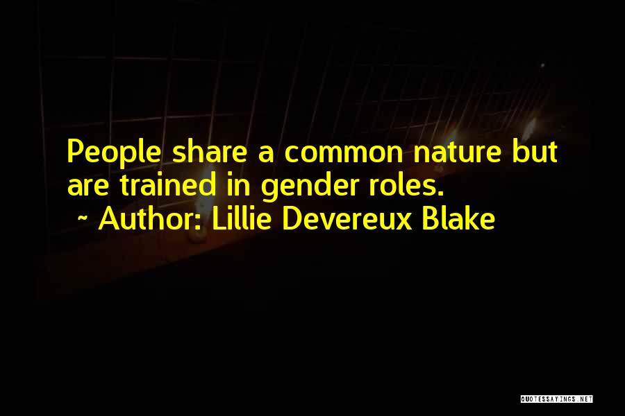Lillie Devereux Blake Quotes: People Share A Common Nature But Are Trained In Gender Roles.