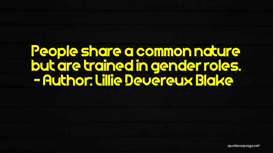 Lillie Devereux Blake Quotes: People Share A Common Nature But Are Trained In Gender Roles.