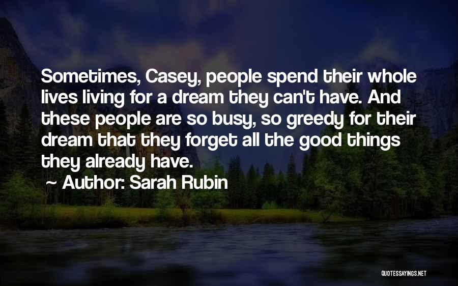 Sarah Rubin Quotes: Sometimes, Casey, People Spend Their Whole Lives Living For A Dream They Can't Have. And These People Are So Busy,