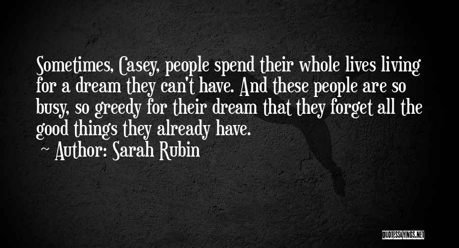 Sarah Rubin Quotes: Sometimes, Casey, People Spend Their Whole Lives Living For A Dream They Can't Have. And These People Are So Busy,