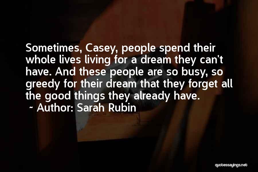 Sarah Rubin Quotes: Sometimes, Casey, People Spend Their Whole Lives Living For A Dream They Can't Have. And These People Are So Busy,