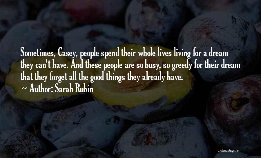 Sarah Rubin Quotes: Sometimes, Casey, People Spend Their Whole Lives Living For A Dream They Can't Have. And These People Are So Busy,