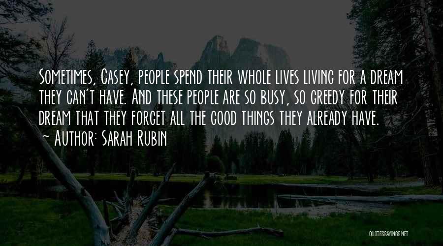 Sarah Rubin Quotes: Sometimes, Casey, People Spend Their Whole Lives Living For A Dream They Can't Have. And These People Are So Busy,