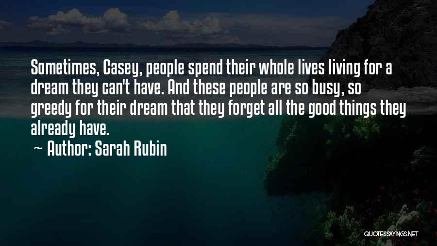 Sarah Rubin Quotes: Sometimes, Casey, People Spend Their Whole Lives Living For A Dream They Can't Have. And These People Are So Busy,